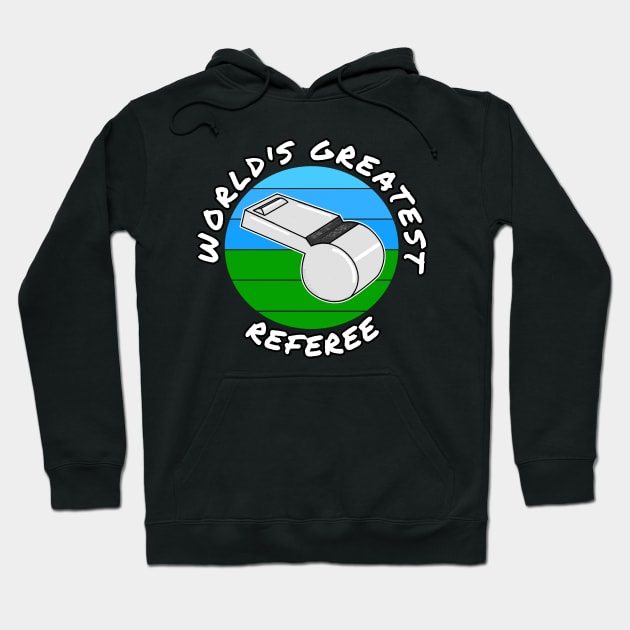 World's Greatest Referee Football Soccer Baseball Hoodie by doodlerob